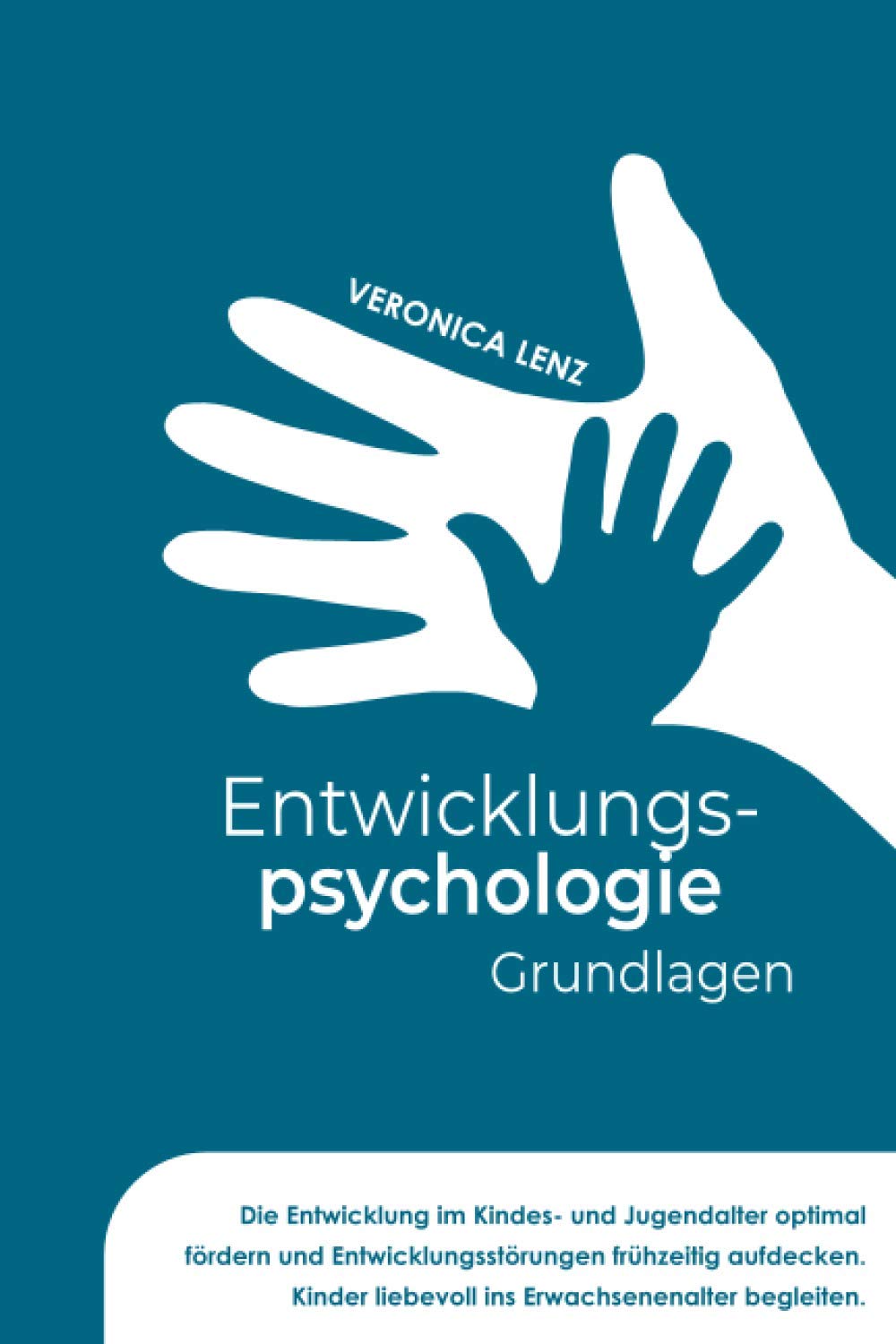 Entwicklungspsychologie - Grundlagen: Die Entwicklung im Kindes- und Jugendalter optimal fördern und Entwicklungsstörungen frühzeitig aufdecken. Kinder liebevoll ins Erwachsenalter begleiten Learning & Reference
