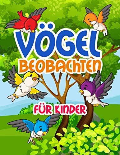 Vögel beobachten für Kinder: Vögel im Garten und in der Natur bestimmen, für heimische Singvögel, Zugvögel, Greifvögel, spielerisch und visuell die ... und dokumentieren ab ca. 5 Jahren Mathematics
