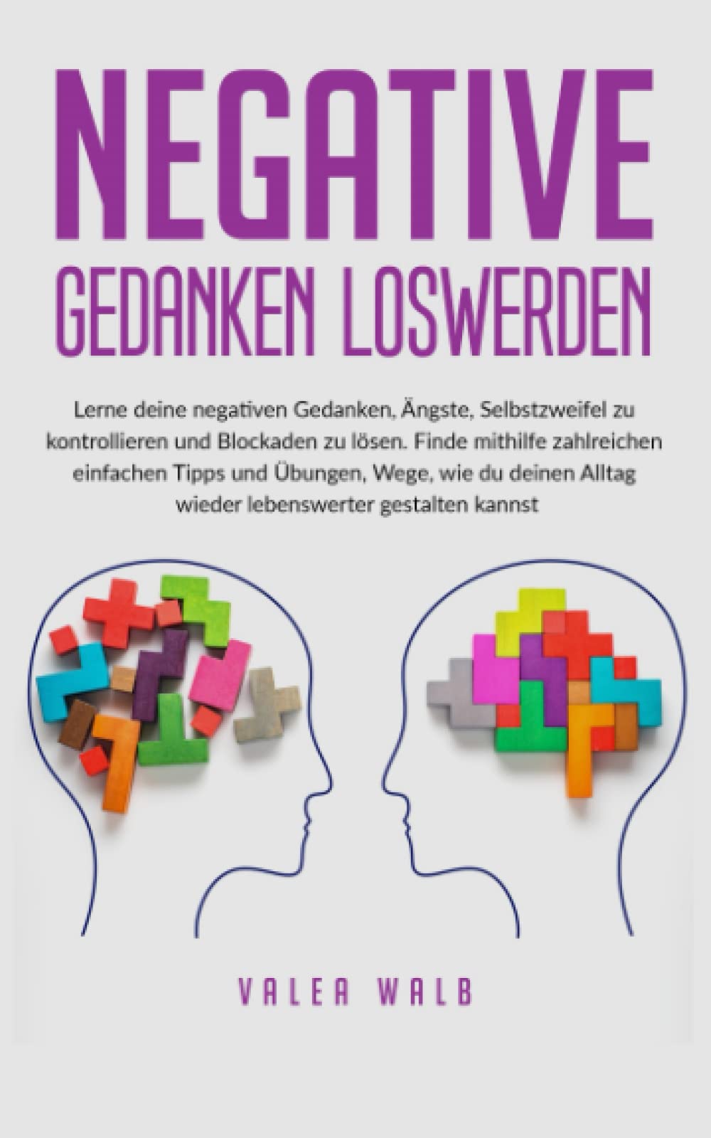 Negative Gedanken loswerden: Lerne deine negativen Gedanken, Ängste und Selbstzweifel zu kontrollieren und Blockaden zu lösen. Finde mithilfe ... Alltag wieder lebenswerter gestalten kannst! Medicine