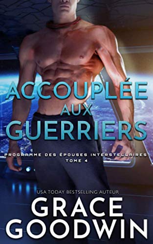 Accouplée aux guerriers (Programme des Épouses Interstellaires, Band 4) Contemporary Romance