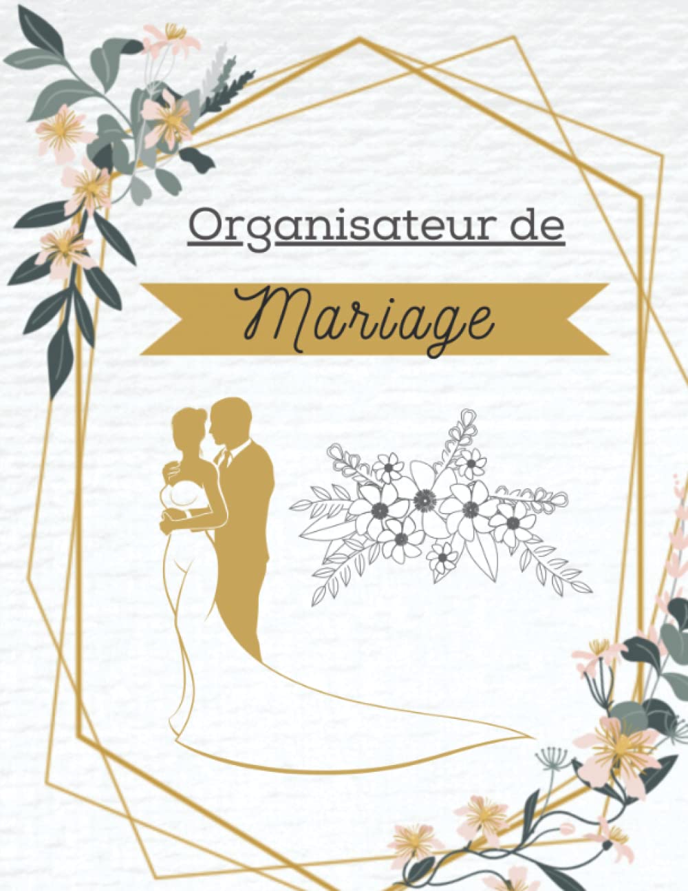 Organisateur de Mariage: Guide à remplir pour préparer et organiser au mieux de votre jour J sans stress | Wedding Planner Français | Grand format book