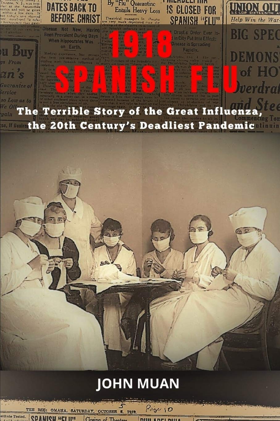 1918 SPANISH FLU: The Terrible Story of the Great Influenza, the 20th Century’s Deadliest Pandemic book