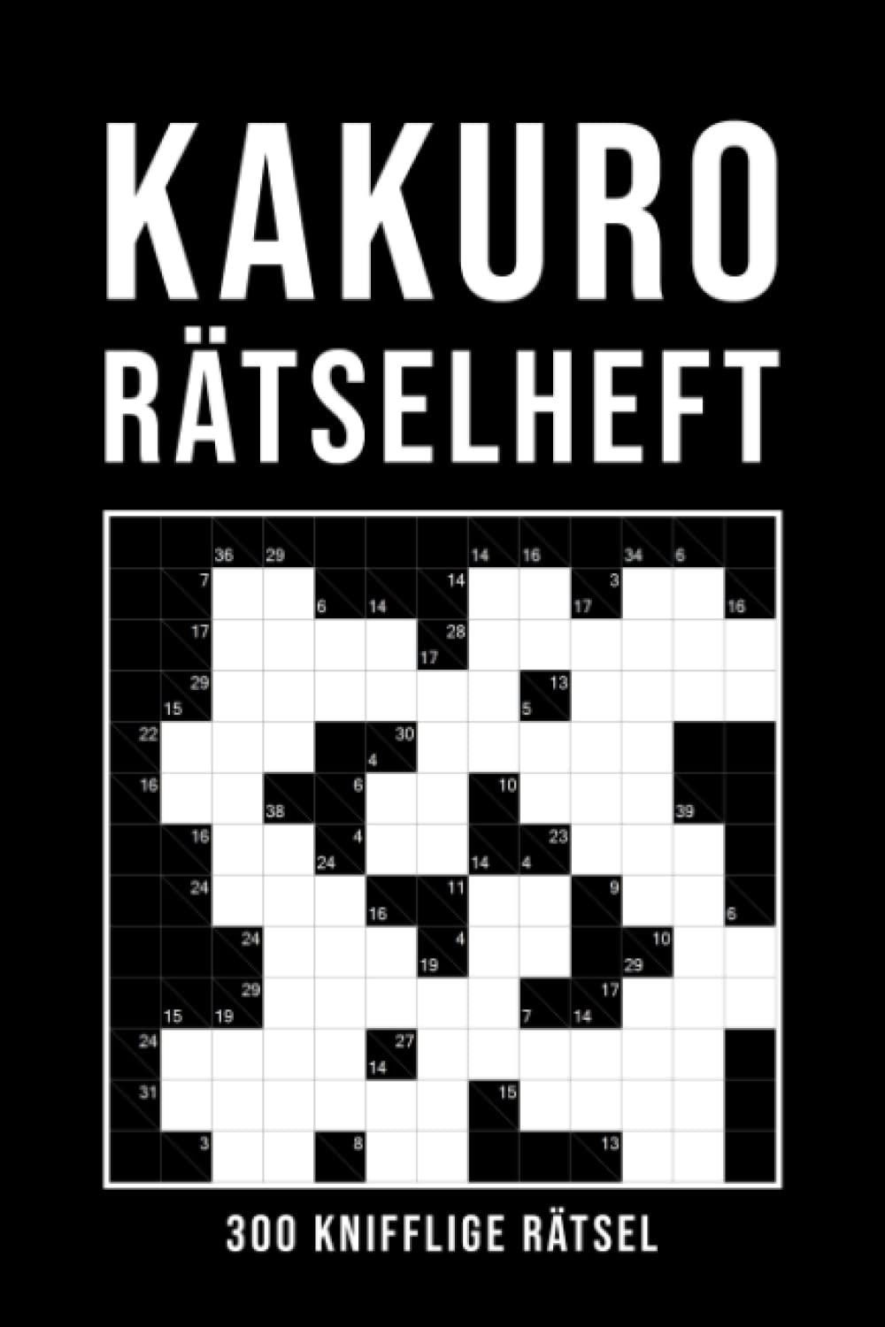 Kakuro Rätselheft: 300 Rätsel von einfach bis sehr schwer | Verschiedene Gitter Größen von 6x6 bis 13x13 | Logikrätsel für Erwachsene | Gehirnjogging & Entspannung Sports Books