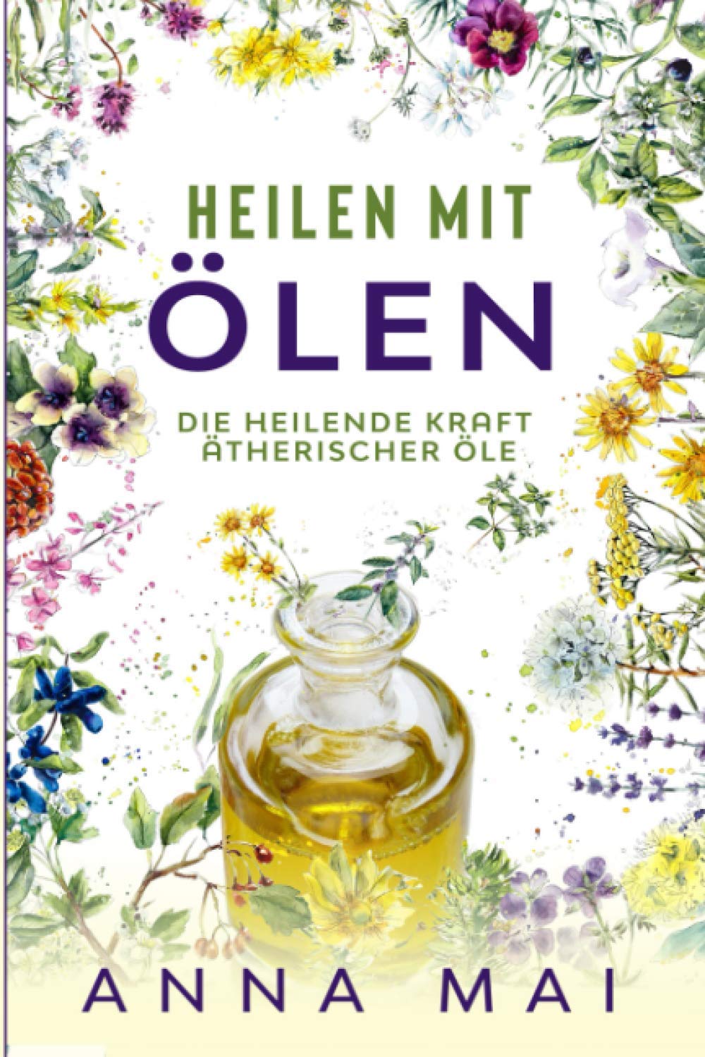 Heilen mit Ölen: Die heilende Kraft ätherischer Öle: Rezepte mit ätherischen Ölen für Kinder und Erwachsene - gegen Krankheiten, Stress, für Haut und Haare, zum Abnehmen (Ätherische Öle, Heilen) Health, Nutrition & Fitness