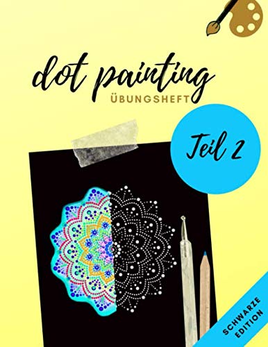 Dot Painting Übungsheft Teil 2 schwarze Edition: Übungsblock für Punktmalerei mit 47 Dotting vorlagen auf schwarzen Hintergrund| Dot Art Heft mit ... Üben | Punktierung von Dot Mandala erlernen Hobbies & Crafts