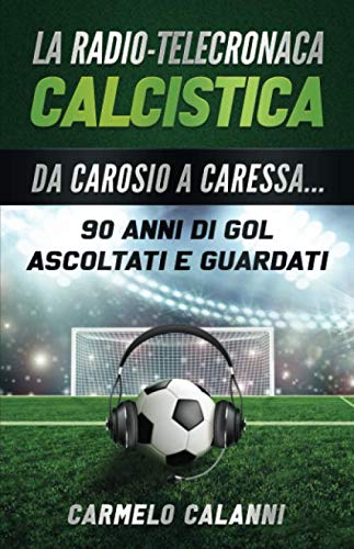 La radio-telecronaca calcistica: Da Carosio a Caressa...90 anni di gol ascoltati e guardati Leisure & Fun