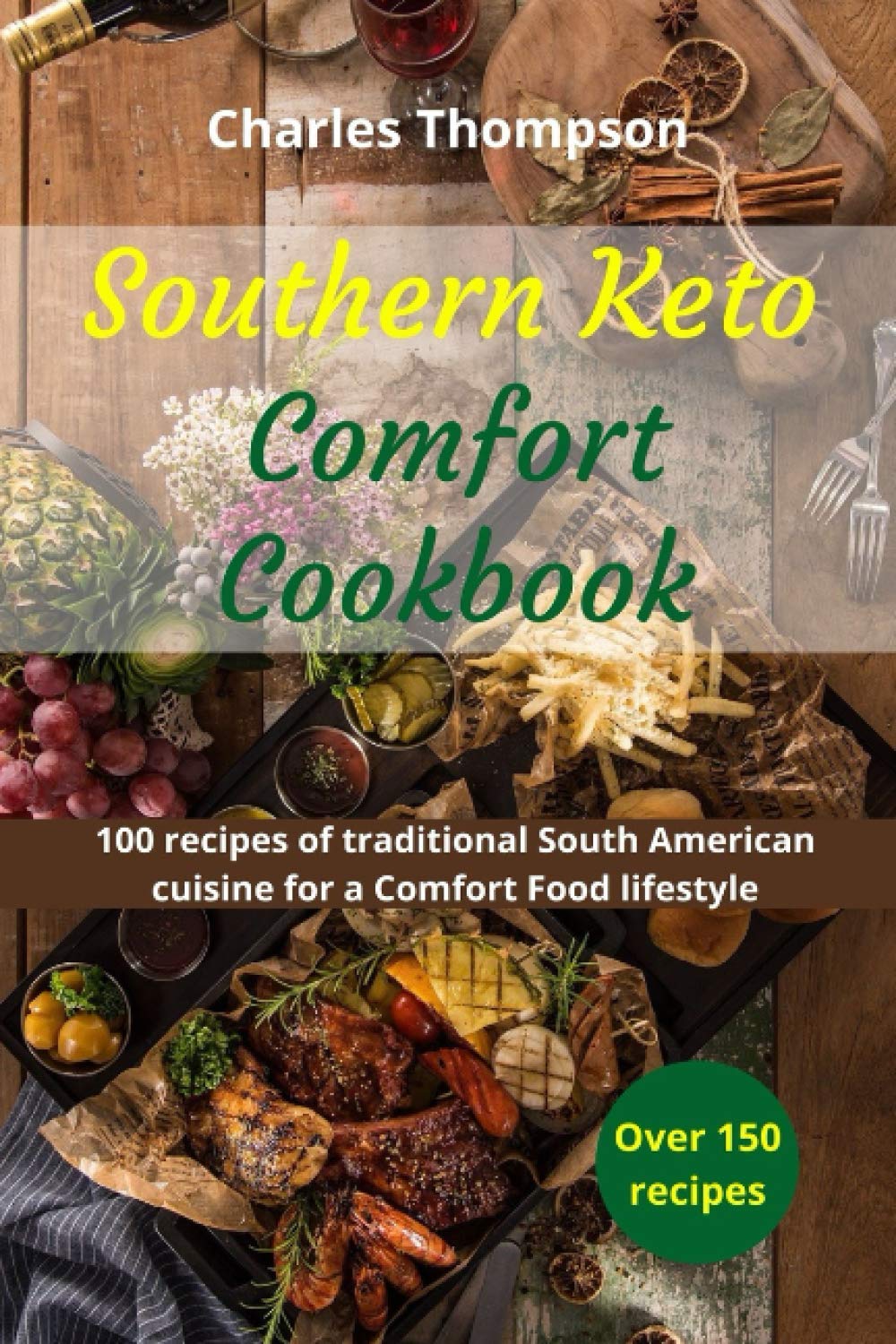 Southern Keto Comfort Cookbook: recipes of traditional South American and international cuisine for a Keto Comfort Food lifestyle. Cooking & Enjoying