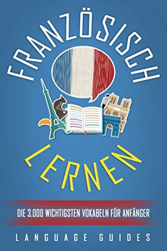 Französisch lernen: Die 3.000 wichtigsten Vokabeln für Anfänger (Bonus: zahlreiche Übungen inkl. Lösungen) (Französisch lernen für Anfänger, Band 2) Leisure, Home & Garden