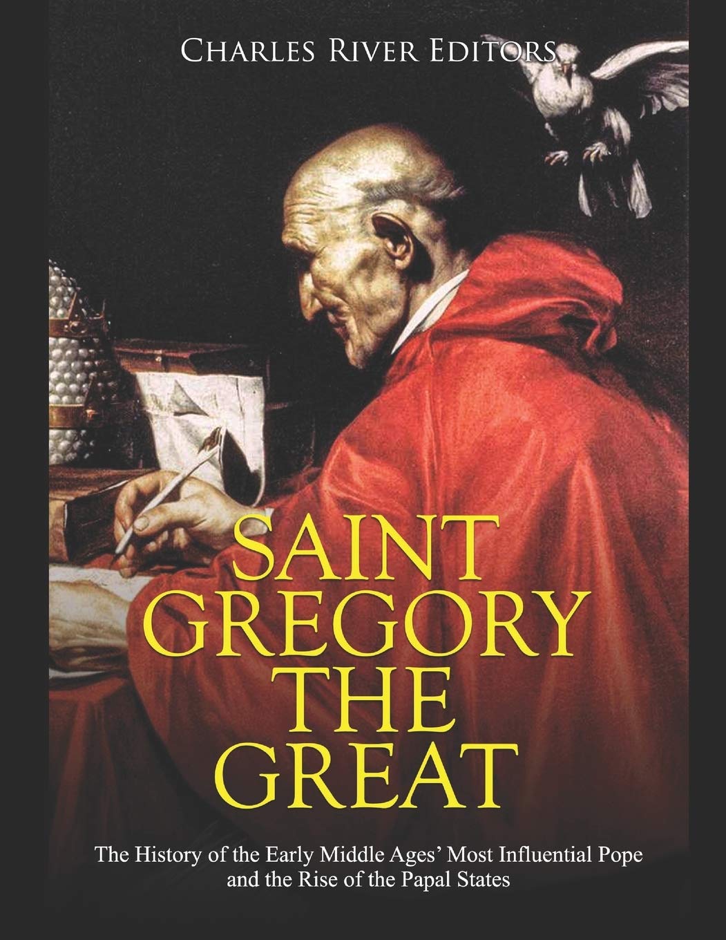 Saint Gregory the Great: The History of the Early Middle Ages’ Most Influential Pope and the Rise of the Papal States Philosophy