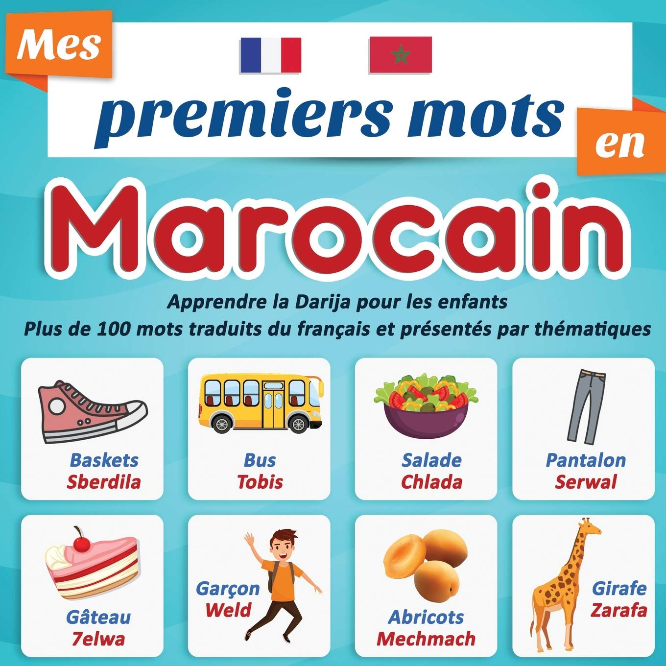 Mes premiers mots en Marocain : Apprendre la Darija pour les enfants | Plus de 100 mots traduits du Français et présentés par thématiques: Un imagier Bilingue pour enfant à partir du 2 ans. Foreign Languages ​​& Dictionaries