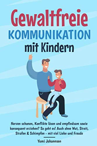 Gewaltfreie Kommunikation mit Kindern: Nerven schonen, Konflikte lösen und empfindsam sowie konsequent erziehen? So geht es! Auch ohne Wut, Streit, Strafen & Schimpfen - mit viel Liebe und Freude Politics & Society Books