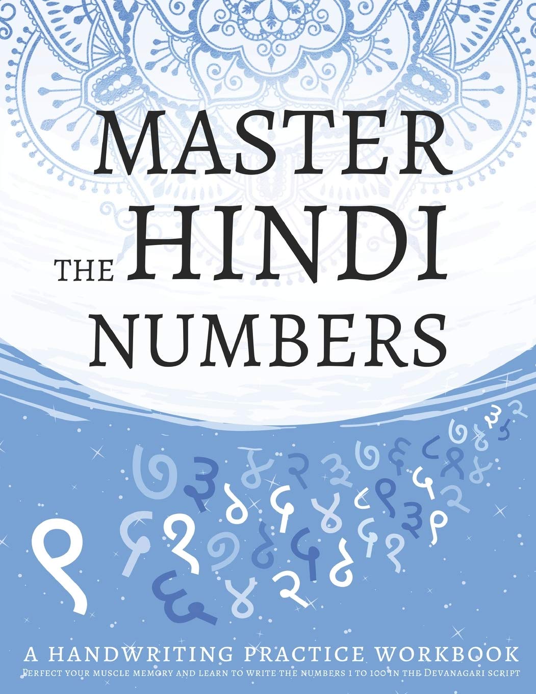 Master The Hindi Numbers, A Handwriting Practice Workbook: Perfect your muscle memory and learn to write the numbers 1 to 100 in the Devanagari script Foreign Languages ​​& Dictionaries