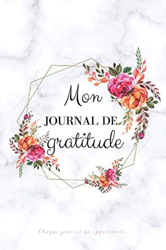 Mon journal de GRATITUDE chaque jour est une opportunité...: Carnet de GRATITUDE à remplir, 366 jours de gratitude, des citations inspirantes, des ... 5 minutes par jour - pensées positives book
