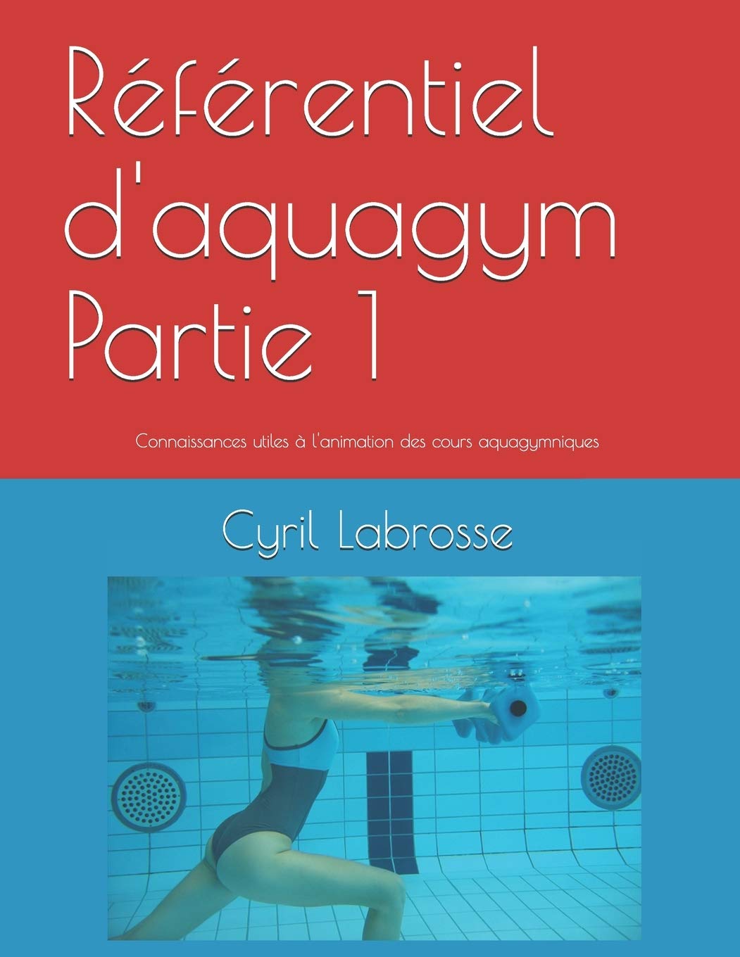 Référentiel d'aquagym Partie 1: Connaissances utiles à l'animation des cours aquagymniques Health, Nutrition & Fitness