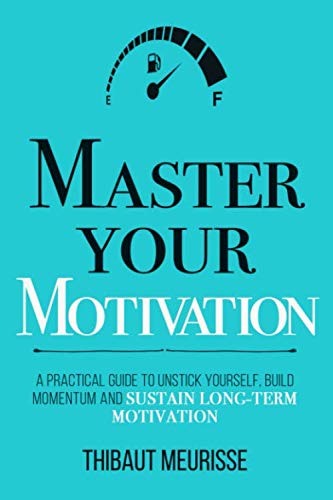 Master Your Motivation: A Practical Guide to Unstick Yourself, Build Momentum and Sustain Long-Term Motivation (Mastery Series, Band 2) Business, Finance & Career
