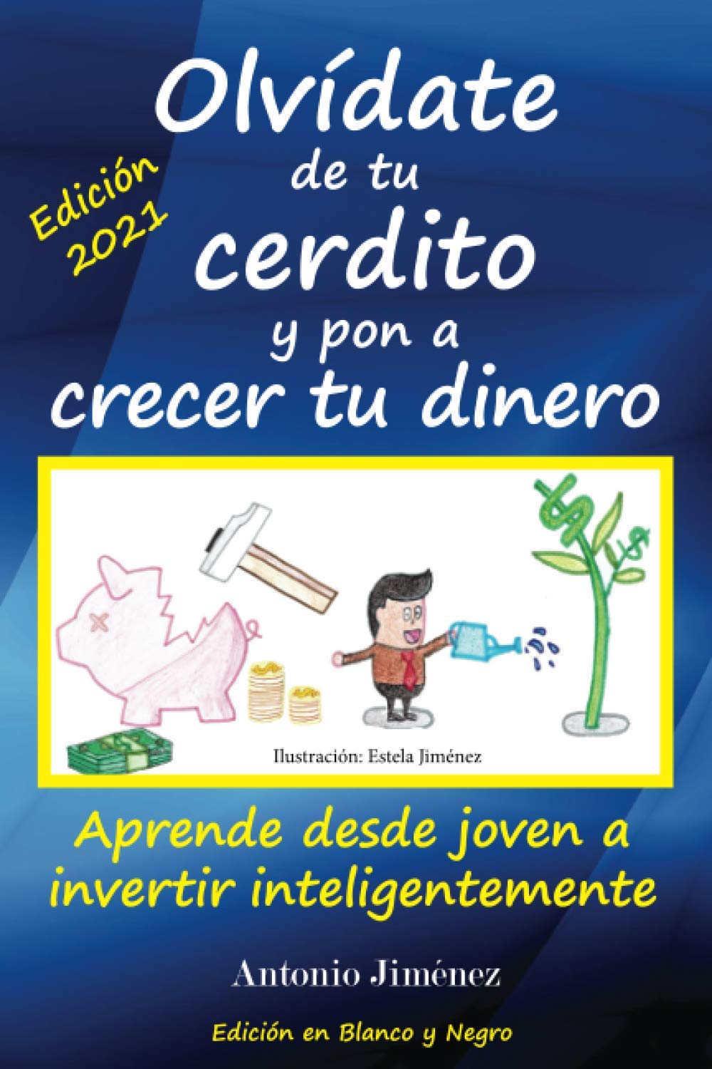 Olvídate de tu cerdito y pon a crecer tu dinero: Aprende desde joven a invertir inteligentemente (Edición Blanco y Negro) Business, Finance & Career