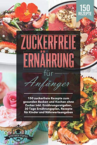 Zuckerfreie Ernährung: 150 zuckerfreie Rezepte zum gesunden Backen und Kochen ohne Zucker Inkl. Ernährungsratgeber, 30 Tage Ernährungsplan, Rezepte für Kinder und Nährwerteangaben Contemporary literature Books