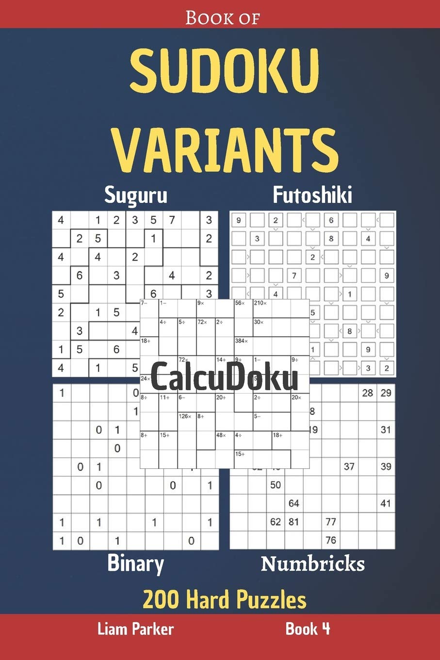 Book of Sudoku Variants - Suguru,Futoshiki,Binary,Numbricks,CalcuDoku - 200 Hard Puzzles Book 4 Leisure & Fun