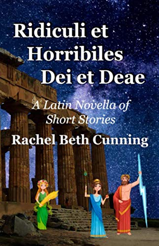 Ridiculi et Horribiles Dei et Deae: A Latin Novella of Short Stories Fairy Tales & Legends