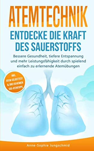 ATEMTECHNIK - Entdecke die Kraft des Sauerstoffs: Bessere Gesundheit, tiefere Entspannung und mehr Leistungsfähigkeit durch spielend einfach zu erlernende Atemübungen Medicine