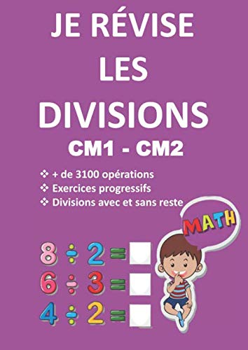 JE RÉVISE LES DIVISIONS CM1 - CM2 + de 3100 opérations Exercices progressifs Divisions avec et sans reste: Cahier de calcul de divisions CM1 CM2 book