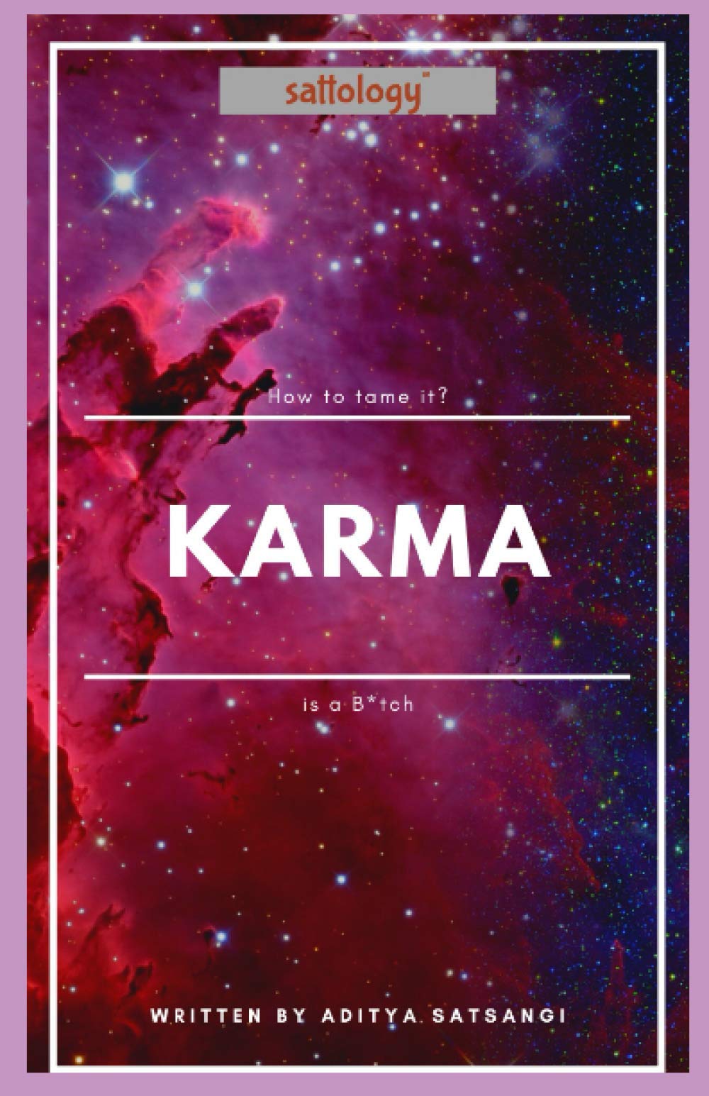 Karma is a B*tch: Sattology: How to tame it? Philosophy