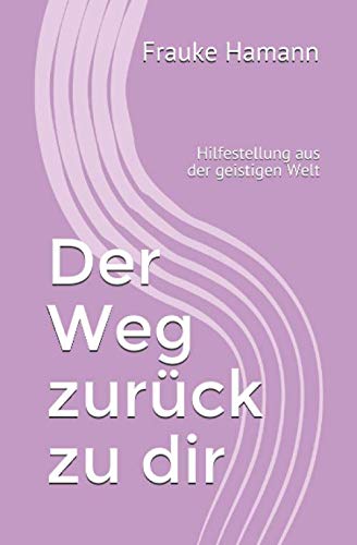 Der Weg zurück zu dir: Hilfestellung aus der geistigen Welt Religion & Esotericism