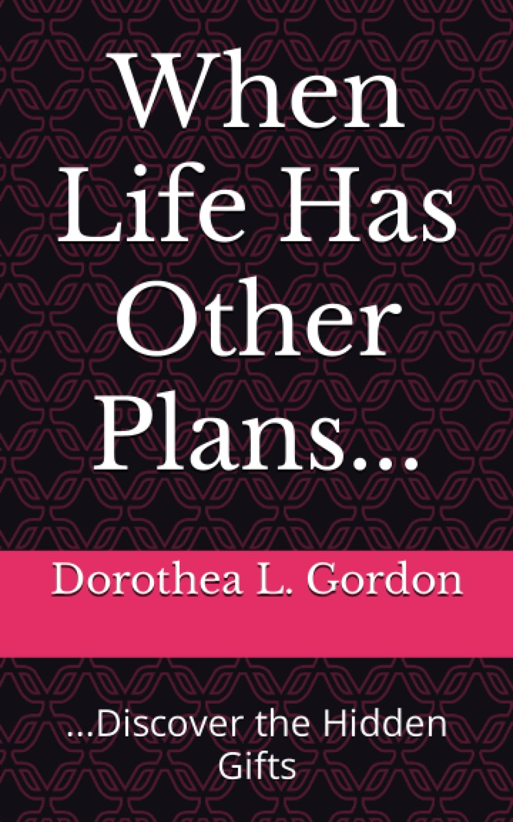 When Life Has Other Plans...: Discover the Hidden Gifts Memories