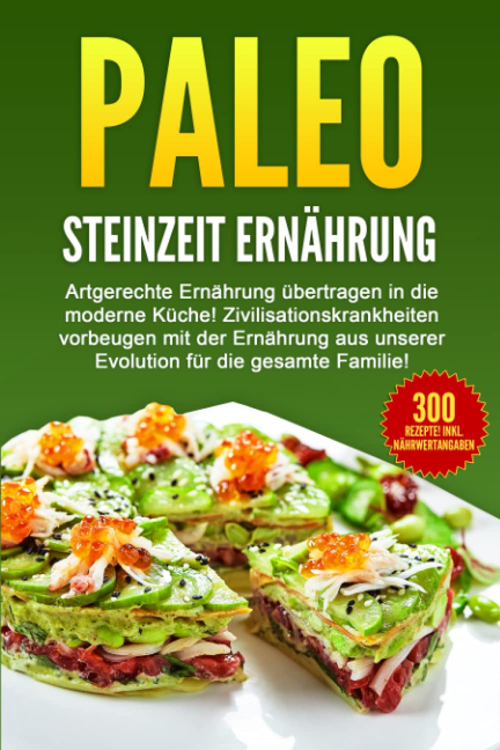 PALEO - STEINZEIT ERNÄHRUNG: Artgerechte Ernährung übertragen in die moderne Küche! Zivilisationskrankheiten vorbeugen... Film, Art & Culture