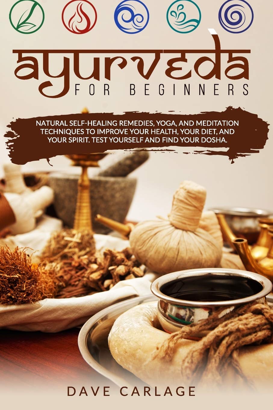 Ayurveda for beginners: Natural self-healing remedies, yoga and meditation techniques to improve your health, your diet and your spirit. Test yourself and find your Dosha. Lifestyle