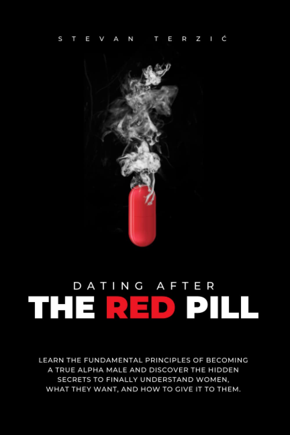 Dating After The Red Pill: Learn the fundamental principles of becoming a true alpha male and discover the hidden secrets to finally understand women, what they want, and how to give it to them. Partnership & Love