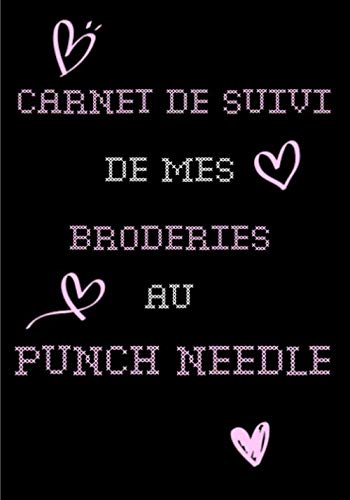 Carnet de suivi de mes broderies au Punch Needle: Suivi de vos projets de broderie créatives et vos designs | Pour les débutants comme les plus ... parfait pour les amoureux des arts textiles book