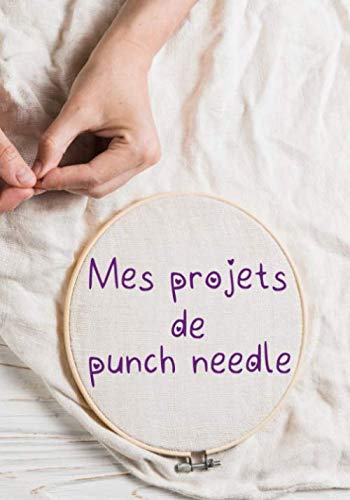 Mes Projets de Punch Needle: Suivi de vos projets de broderie créatives et vos designs | Pour les débutants comme les plus avancés, cadeau parfait pour les amoureux des arts textiles book