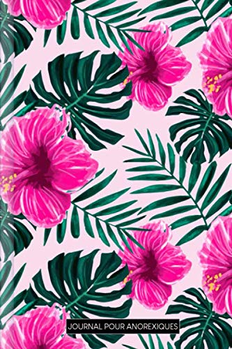 Journal pour Anorexiques: A remplir et à cocher avec le journal nutritionnel thérapeutique, le défi d'amour-propre de 30 jours, le suivi du sommeil, ... de l'humeur quotidienne | Motif : Tropiques book