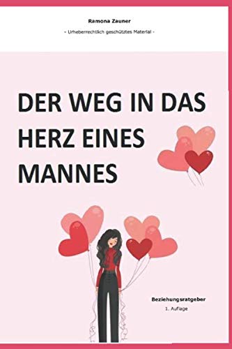 Der Weg in das Herz eines Mannes: Wie Sie es anstellen, das Herz eines Mannes zu gewinnen Partnership & Love