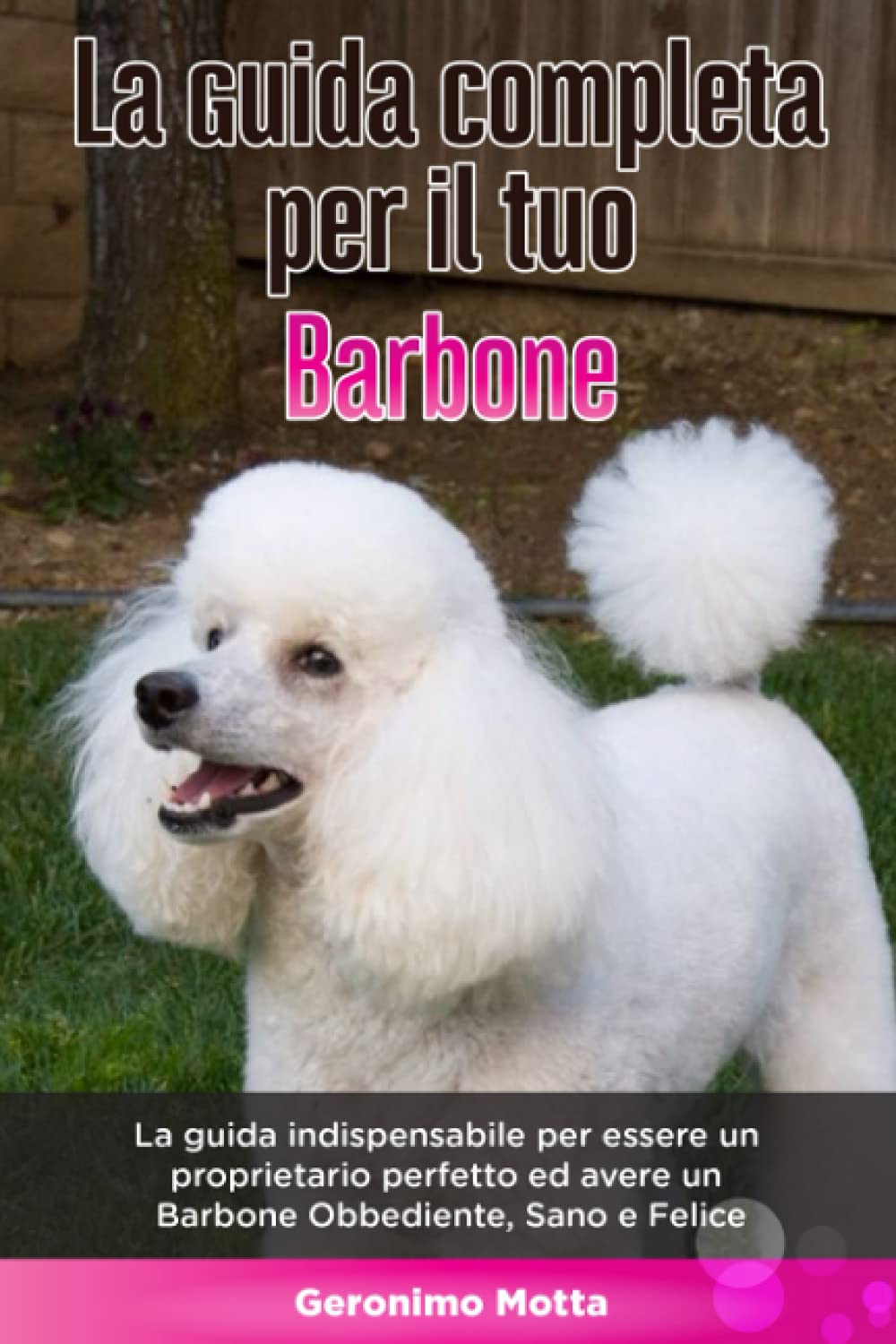 La Guida Completa per Il Tuo Barbone: La guida indispensabile per essere un proprietario perfetto ed avere un Barbone Obbediente, Sano e Felice book