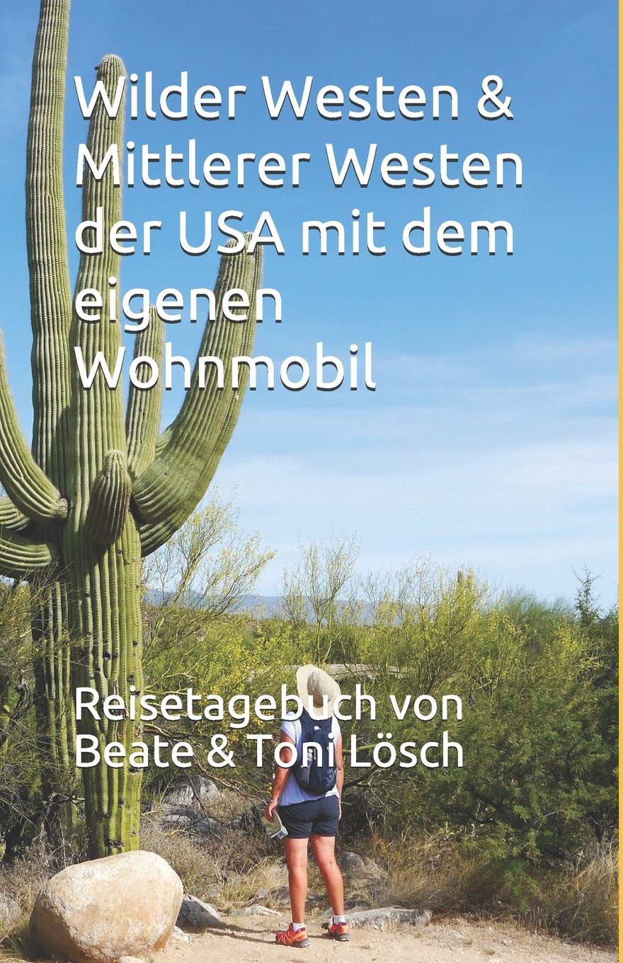 Wilder Westen & Mittlerer Westen der USA mit dem eigenen Wohnmobil: Reisetagebuch von Beate & Toni Lösch (Five Seasons – mit dem eigenen Wohnmobil durch Nordamerika, Band 3) Travel Guides