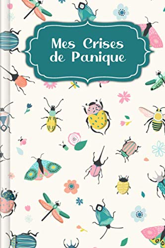 Mes Crises de Panique: A remplir et à cocher pour un enregistrement RAPIDE des crises d'anxiété et de panique avec niveau d'anxiété + symptômes + ... encore | Design : Les animaux du printemps book
