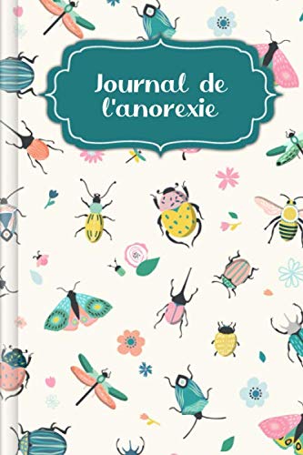 Journal de l'anorexie: A remplir et à cocher avec le journal nutritionnel thérapeutique, le défi d'amour-propre de 30 jours, le suivi du sommeil, ... | Motif : Les animaux du printemps book