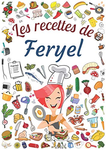 Les recettes de Feryel: Cahier de recettes à remplir pour 100 recettes A4 | Prénom personnalisé Feryel | Cadeau d'anniversaire pour femme, maman, sœur ...| Grand format A4 (21 x 29.7 cm) book