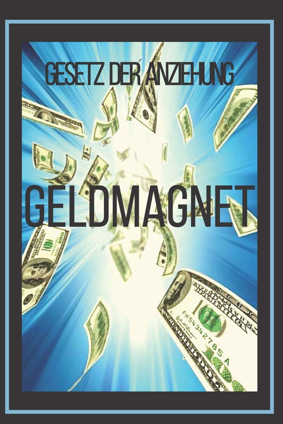 GELDMAGNET GESETZ DER ANZIEHUNG: Die Macht des Gesetzes der Anziehung, um Sie reich zu machen Business, Finance & Career