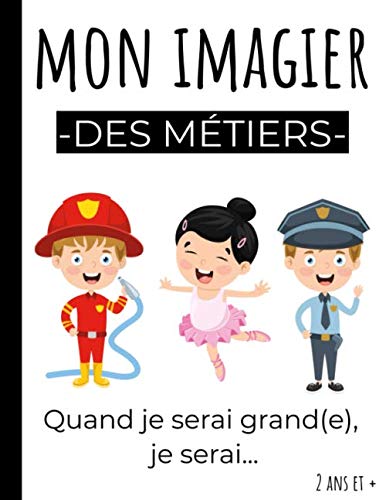 Mon Imagier Des Métiers: Imagier pour enfants, à partir de 2 ans - 40 métiers illustrés en couleurs dans ce beau livre Format A4 - Quand je serai grand(e), je serai... Non-fiction