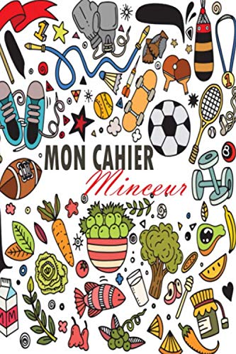 MON CAHIER MINCEUR: 183 Pages -Mon Carnet Alimentaire et journal d’activité sportive - Le compagnon ultime de régime alimentaire amincissant à compléter au jour le jour book