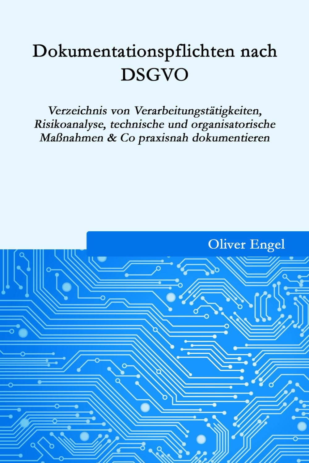 Dokumentationspflichten nach DSGVO: Verzeichnis von Verarbeitungstätigkeiten, Risikoanalyse, technische und organisatorische Maßnahmen & Co praxisnah dokumentieren Business, Finance & Career