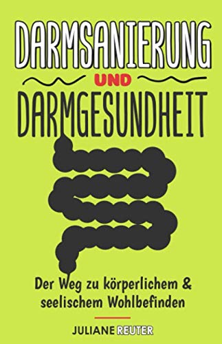 Darmsanierung und Darmgesundheit: Der Weg zu körperlichem und seelischem Wohlbefinden | Ganzheitlich entgiften, Darmflora aufbauen und mit basischer ... gesunden Darm | Inkl. darmfreundliche Rezepte Medicine