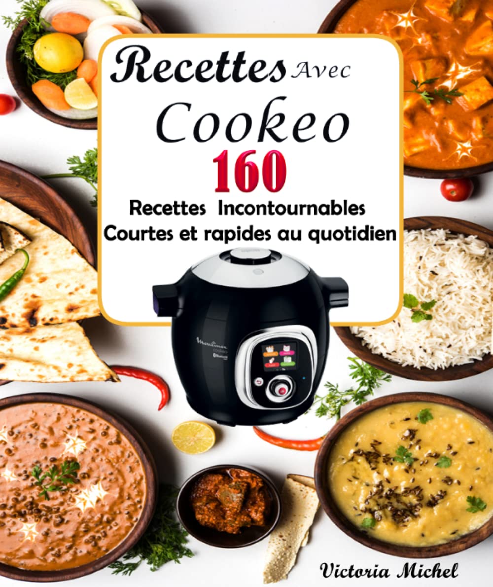Recettes Avec Cookeo: 160 Recettes Incontournables Courtes et rapides au quotidien Cooking & Enjoying