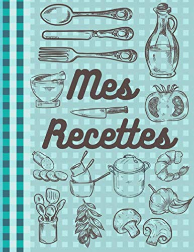 Mes Recettes: carnet de recettes a remplir, 120 pages format A4 book