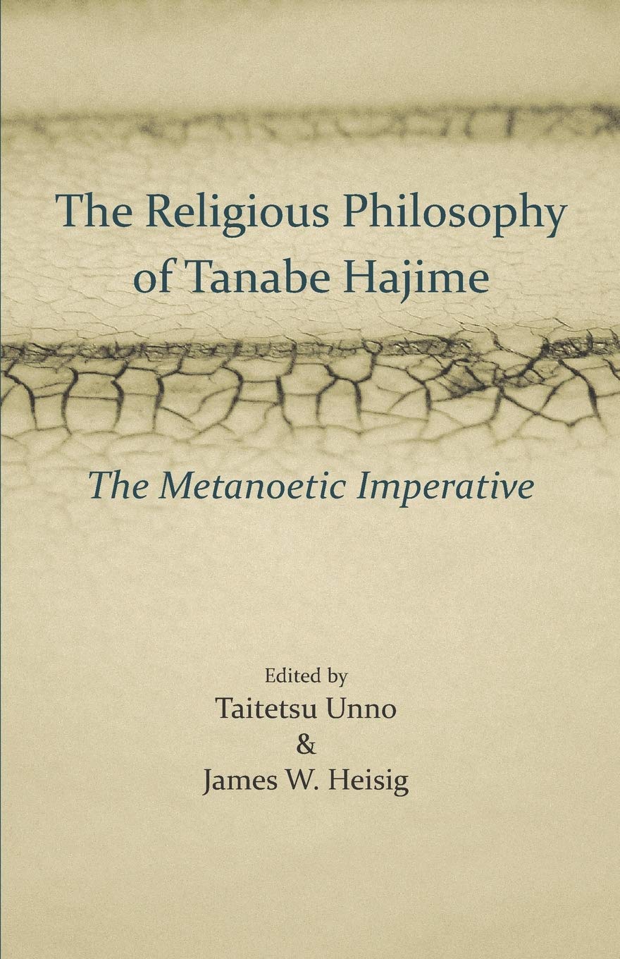 The Religious Philosophy of Tanabe Hajime: The Metanoetic Imperative Philosophy