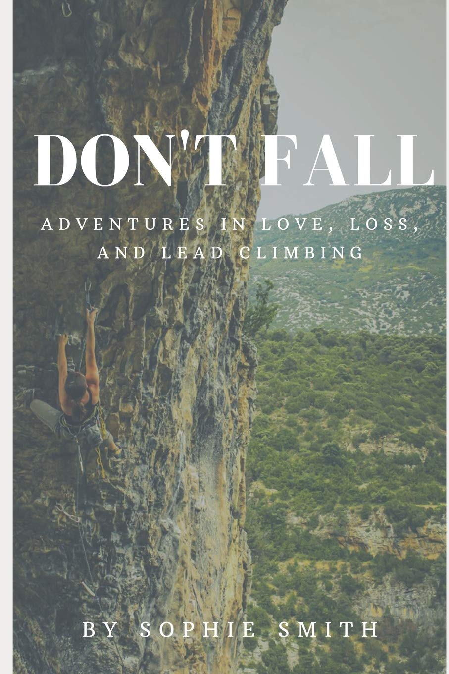 Don't Fall: Adventures in Love, Loss, and Lead Climbing Travel Guides