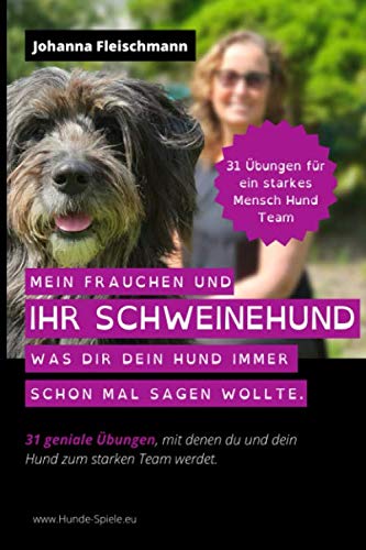 Mein Frauchen und ihr Schweinehund - Mit 31 Übungen zum starken Mensch Hund Team: Was dir, dein Hund immer schon mal sagen wollte Pets